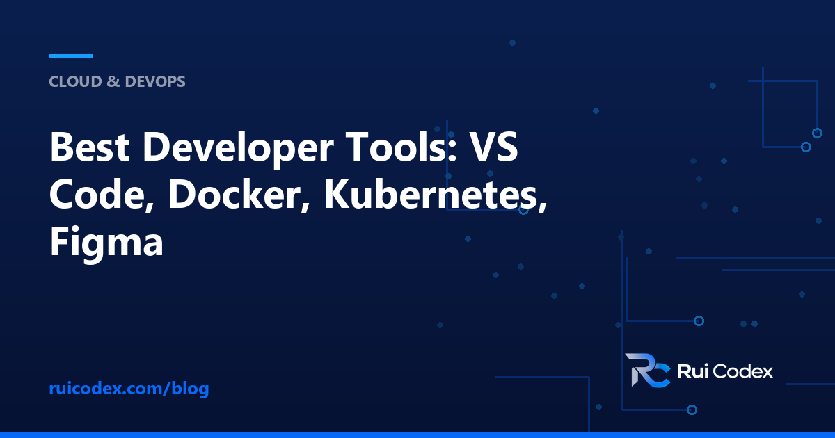 Best Developer Tools: VS Code, Docker, Kubernetes, Figma