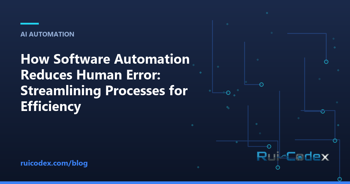 How Software Automation Reduces Human Error: Streamlining Processes for Efficiency