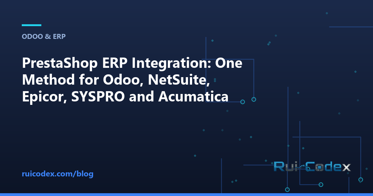 PrestaShop ERP Integration: One Method for Odoo, NetSuite, Epicor, SYSPRO and Acumatica