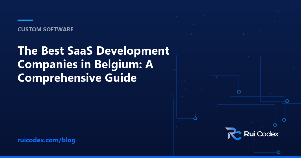 The Best SaaS Development Companies in Belgium: A Comprehensive Guide