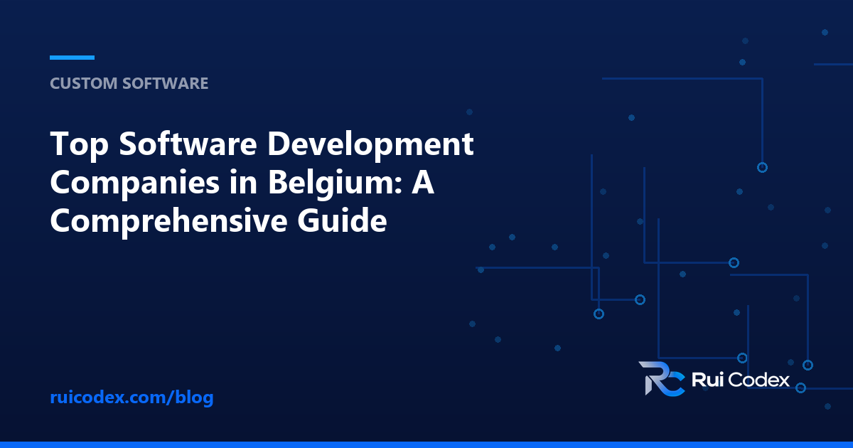 Top Software Development Companies in Belgium: A Comprehensive Guide