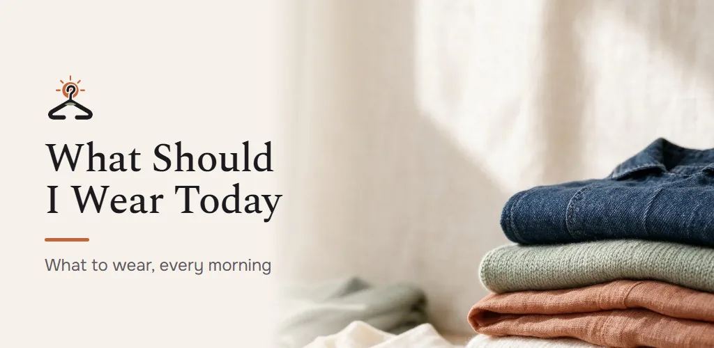What Should I Wear Today — A daily outfit from the clothes you already own, chosen for today's weather